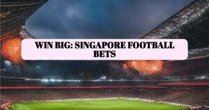 Tips for Football Betting in Singapore