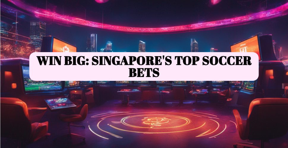 Best Online Soccer Betting Sites in Singapore