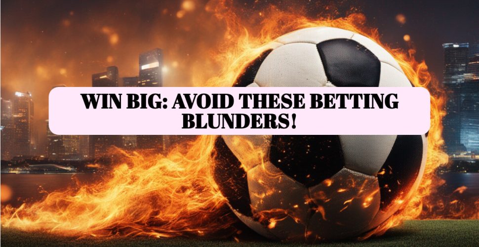 Football Betting Mistakes